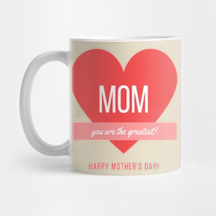 MOM you are the greatest HAPPY MOTHER'S DAY Mug